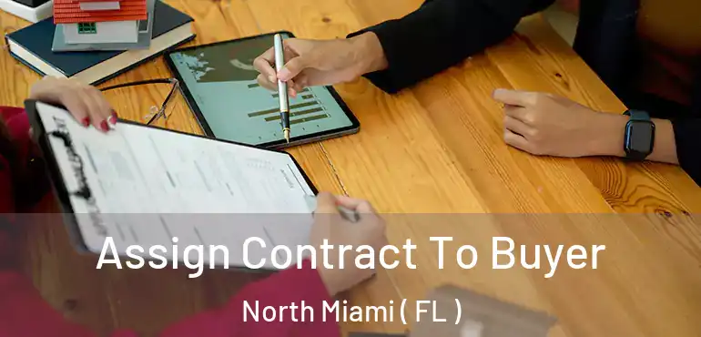  Assign Contract To Buyer North Miami ( FL )
