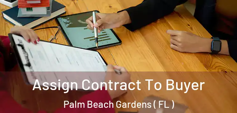  Assign Contract To Buyer Palm Beach Gardens ( FL )