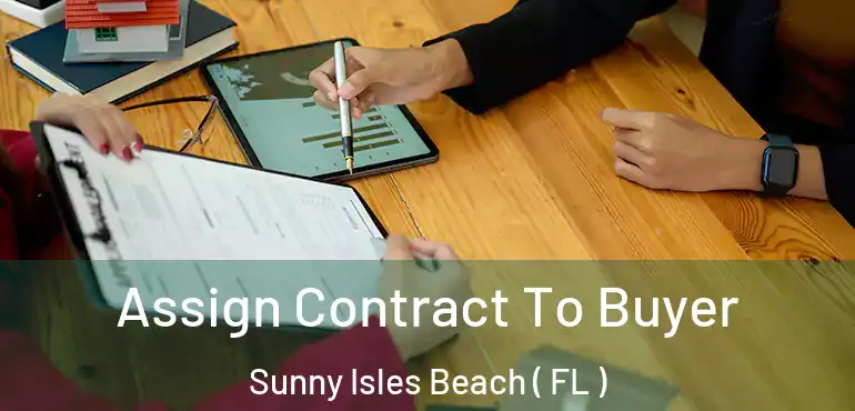  Assign Contract To Buyer Sunny Isles Beach ( FL )