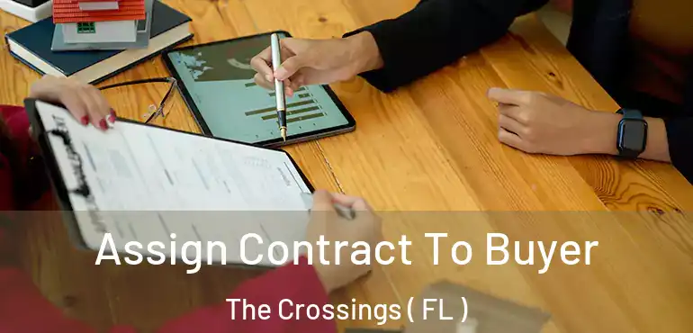  Assign Contract To Buyer The Crossings ( FL )