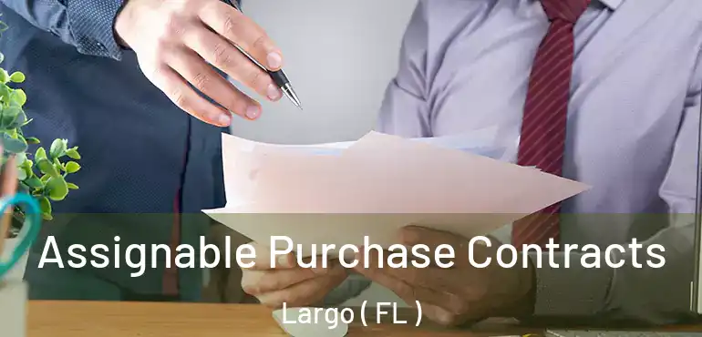  Assignable Purchase Contracts Largo ( FL )
