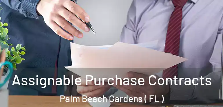  Assignable Purchase Contracts Palm Beach Gardens ( FL )