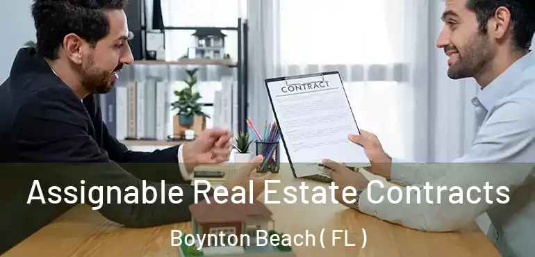  Assignable Real Estate Contracts Boynton Beach ( FL )