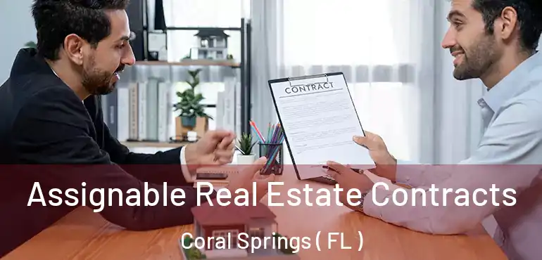  Assignable Real Estate Contracts Coral Springs ( FL )