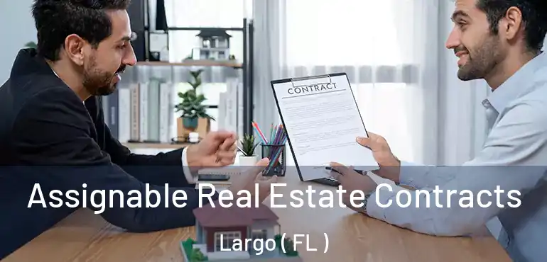  Assignable Real Estate Contracts Largo ( FL )