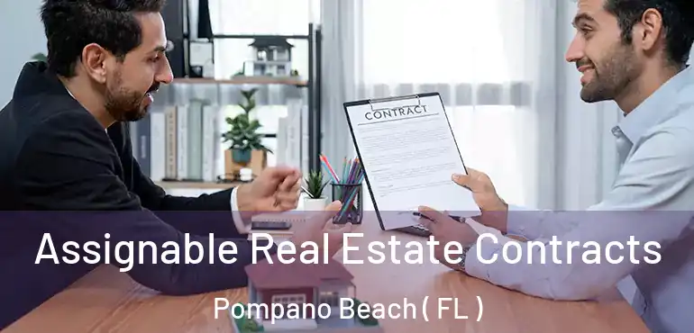  Assignable Real Estate Contracts Pompano Beach ( FL )