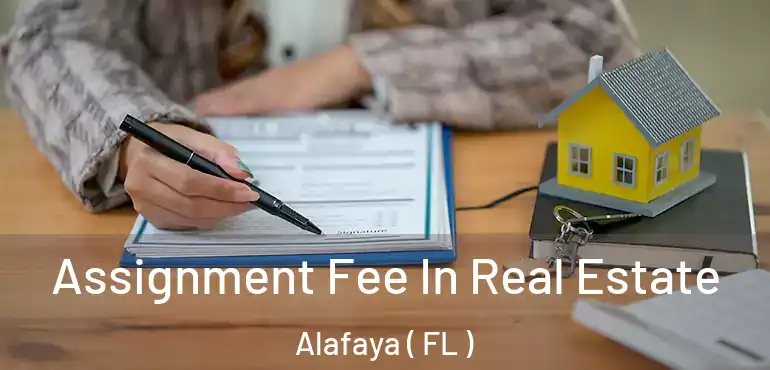 Assignment Fee In Real Estate Alafaya ( FL )