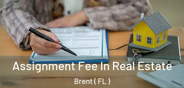  Assignment Fee In Real Estate Brent ( FL )