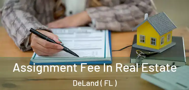  Assignment Fee In Real Estate DeLand ( FL )