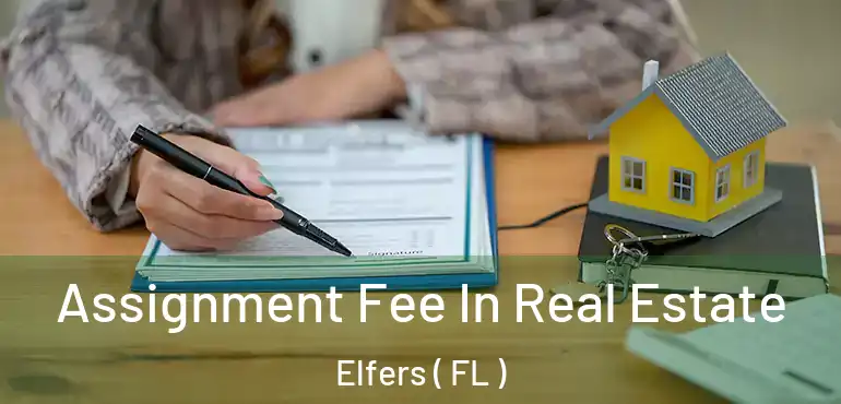  Assignment Fee In Real Estate Elfers ( FL )
