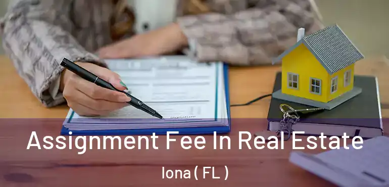  Assignment Fee In Real Estate Iona ( FL )