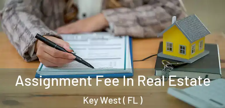  Assignment Fee In Real Estate Key West ( FL )