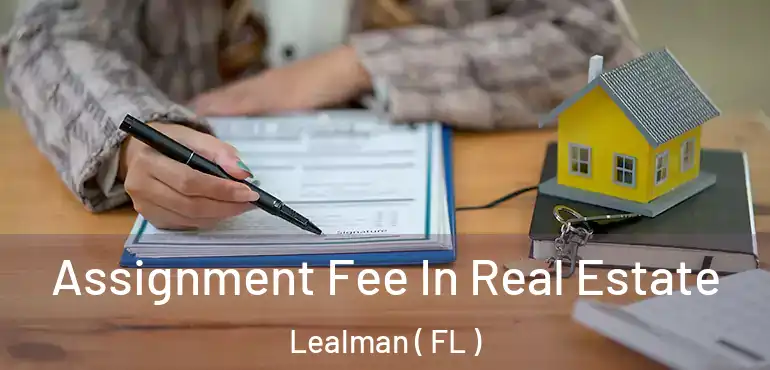  Assignment Fee In Real Estate Lealman ( FL )