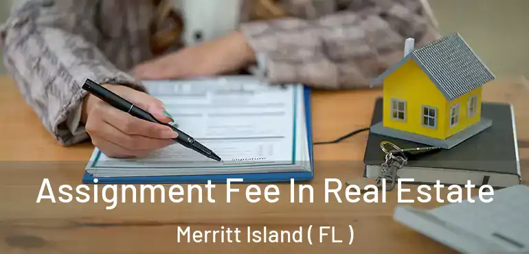  Assignment Fee In Real Estate Merritt Island ( FL )