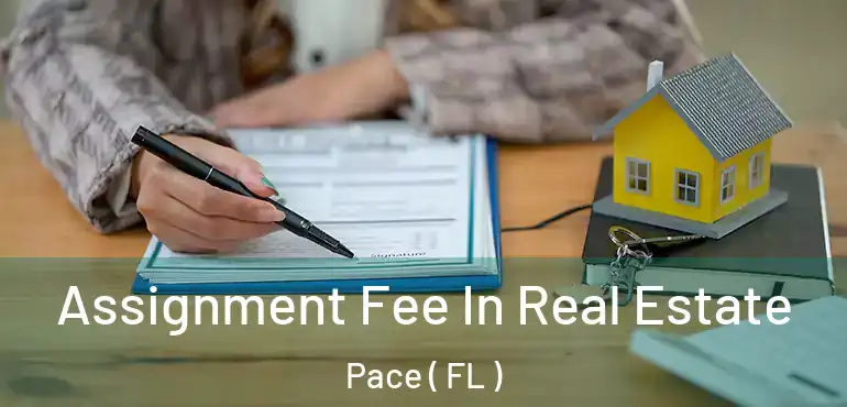  Assignment Fee In Real Estate Pace ( FL )