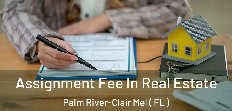  Assignment Fee In Real Estate Palm River-Clair Mel ( FL )