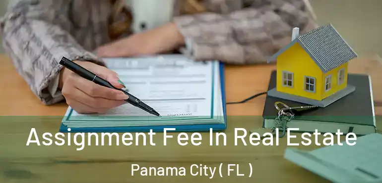 Assignment Fee In Real Estate Panama City ( FL )