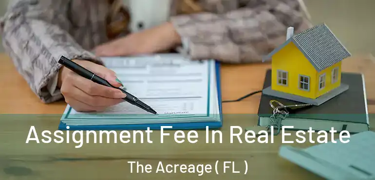  Assignment Fee In Real Estate The Acreage ( FL )