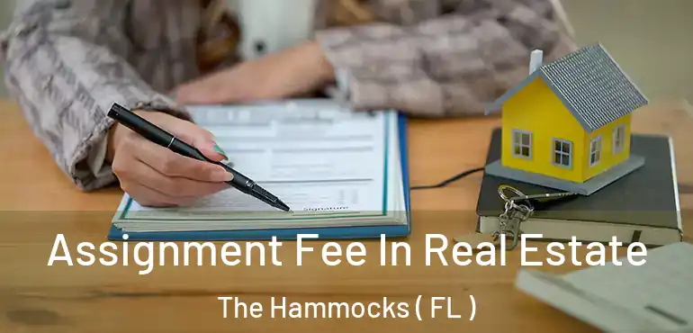 Assignment Fee In Real Estate The Hammocks ( FL )