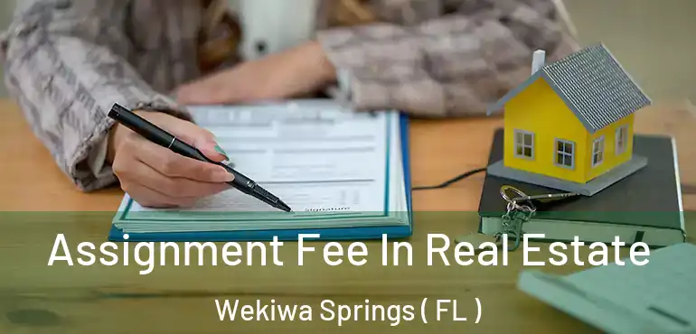  Assignment Fee In Real Estate Wekiwa Springs ( FL )