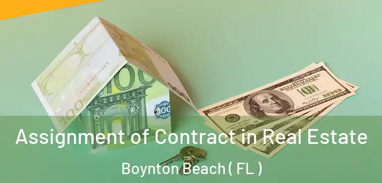  Assignment of Contract in Real Estate Boynton Beach ( FL )