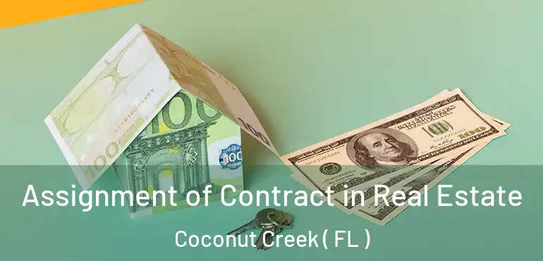  Assignment of Contract in Real Estate Coconut Creek ( FL )