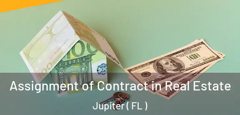  Assignment of Contract in Real Estate Jupiter ( FL )