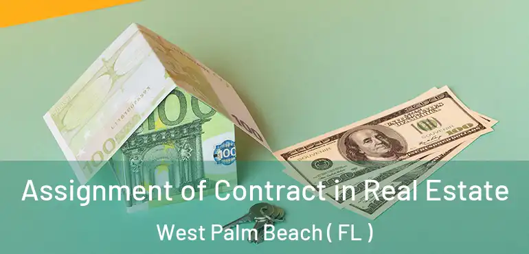  Assignment of Contract in Real Estate West Palm Beach ( FL )