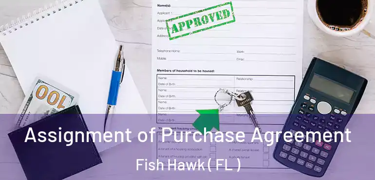 Assignment of Purchase Agreement Fish Hawk ( FL )