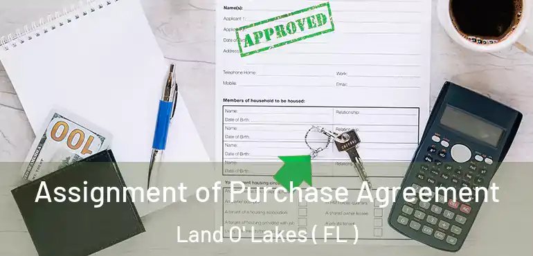  Assignment of Purchase Agreement Land O' Lakes ( FL )
