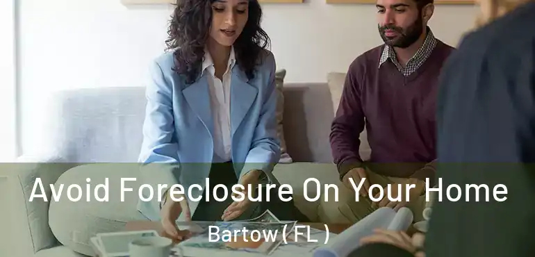  Avoid Foreclosure On Your Home Bartow ( FL )