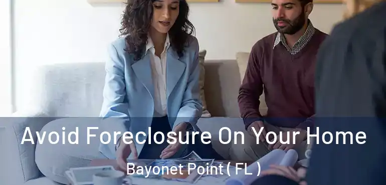  Avoid Foreclosure On Your Home Bayonet Point ( FL )