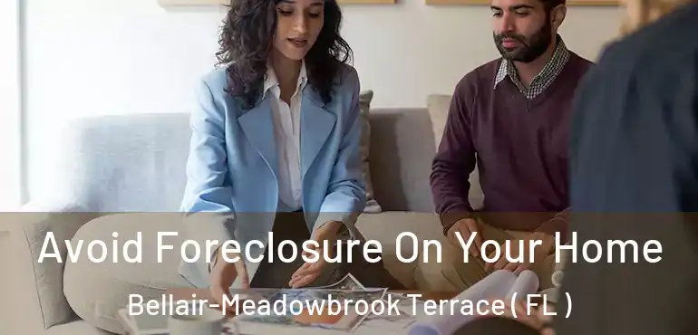  Avoid Foreclosure On Your Home Bellair-Meadowbrook Terrace ( FL )