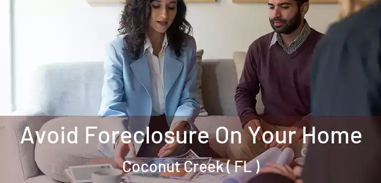  Avoid Foreclosure On Your Home Coconut Creek ( FL )