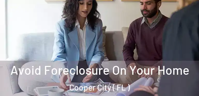  Avoid Foreclosure On Your Home Cooper City ( FL )