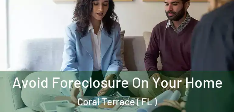  Avoid Foreclosure On Your Home Coral Terrace ( FL )