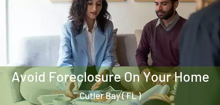  Avoid Foreclosure On Your Home Cutler Bay ( FL )