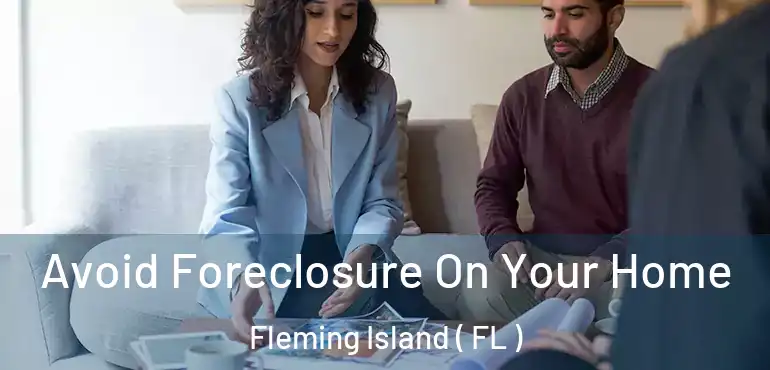  Avoid Foreclosure On Your Home Fleming Island ( FL )
