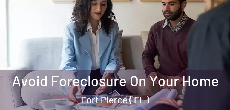  Avoid Foreclosure On Your Home Fort Pierce ( FL )