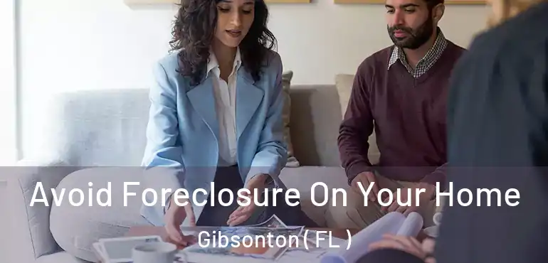  Avoid Foreclosure On Your Home Gibsonton ( FL )