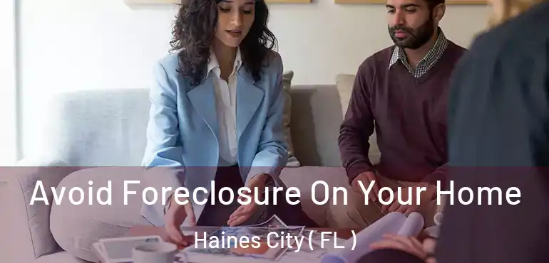  Avoid Foreclosure On Your Home Haines City ( FL )