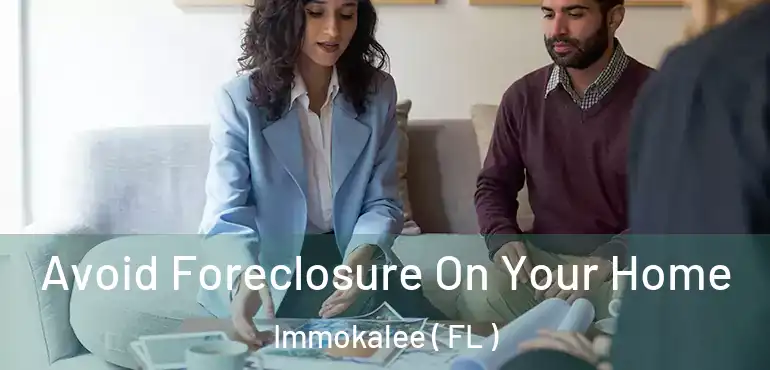  Avoid Foreclosure On Your Home Immokalee ( FL )