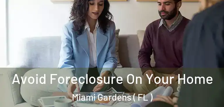  Avoid Foreclosure On Your Home Miami Gardens ( FL )