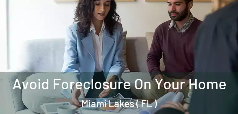  Avoid Foreclosure On Your Home Miami Lakes ( FL )