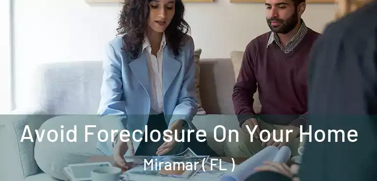  Avoid Foreclosure On Your Home Miramar ( FL )