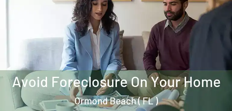  Avoid Foreclosure On Your Home Ormond Beach ( FL )