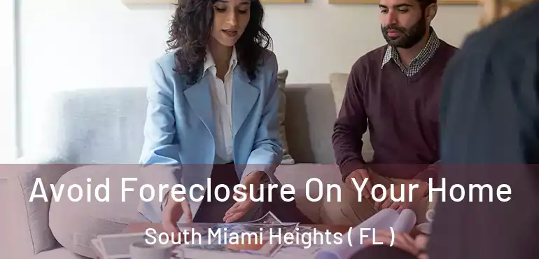  Avoid Foreclosure On Your Home South Miami Heights ( FL )