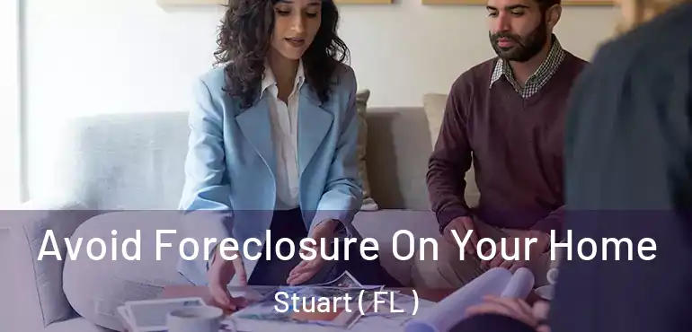 Avoid Foreclosure On Your Home Stuart ( FL )