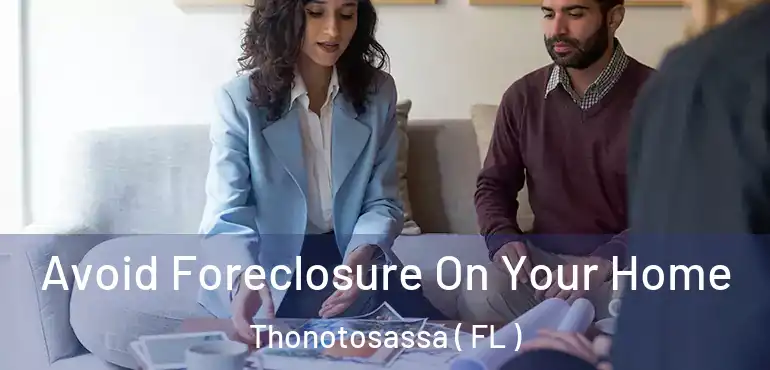  Avoid Foreclosure On Your Home Thonotosassa ( FL )