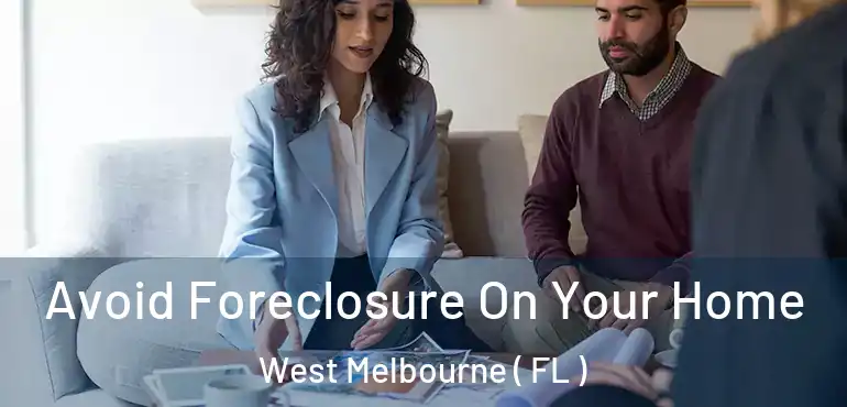  Avoid Foreclosure On Your Home West Melbourne ( FL )